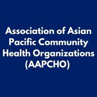 Association of Asian Pacific Community Health Organizations (AAPCHO) 